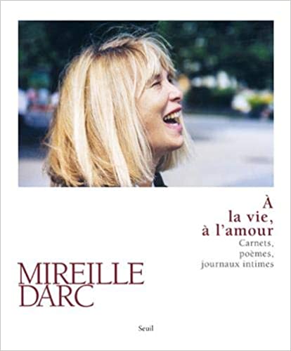 À la vie, à l'amour. Carnets, poèmes, journaux intimes.jpg
